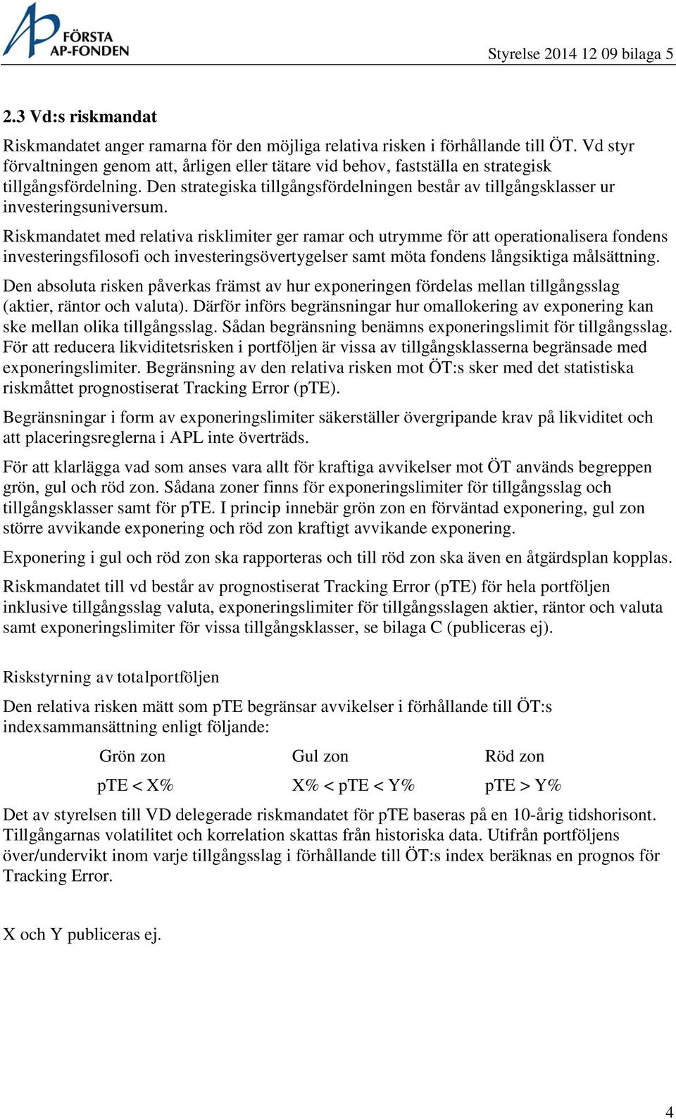 Den strategiska tillgångsfördelningen består av tillgångsklasser ur investeringsuniversum.