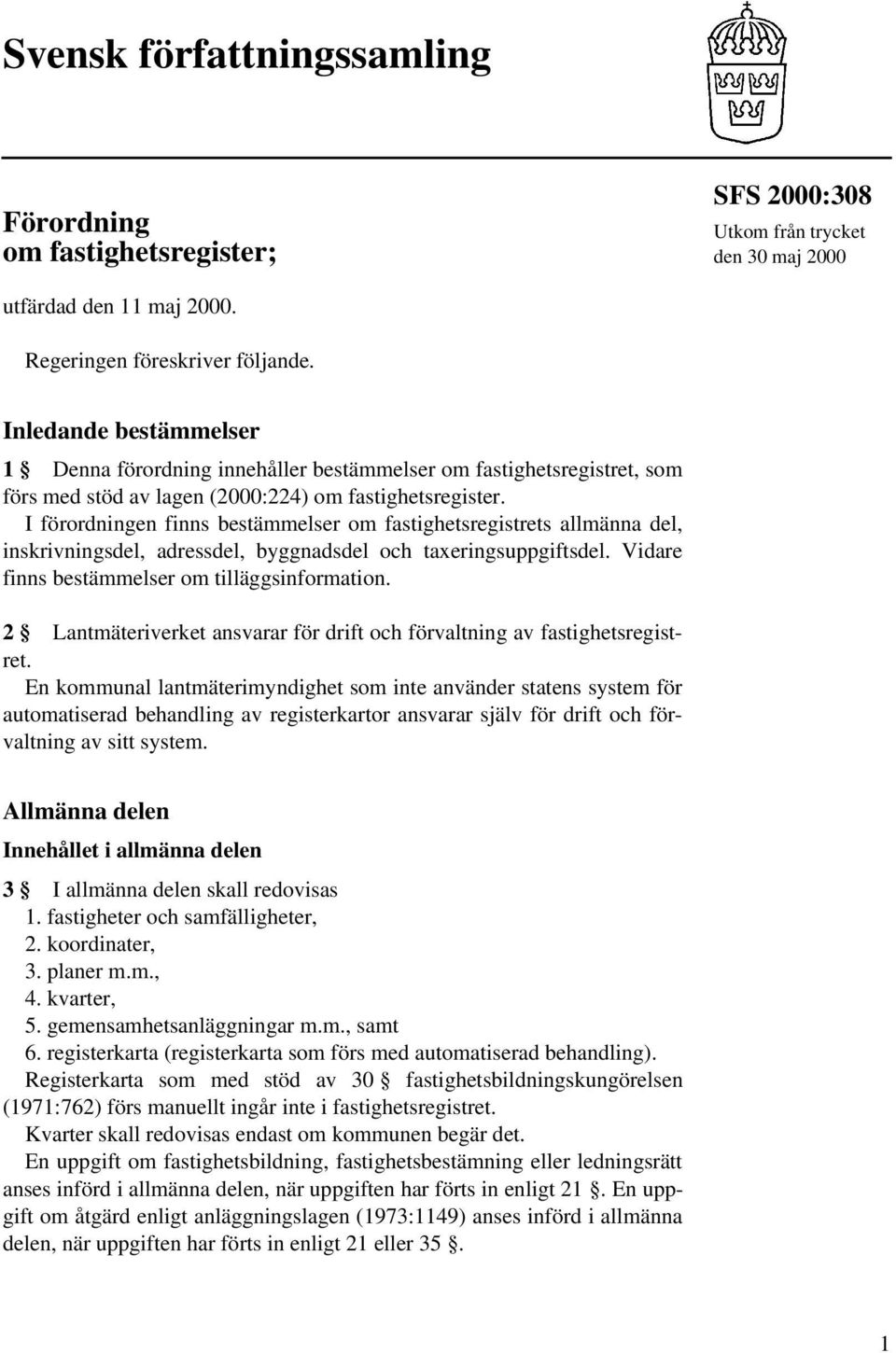 I förordningen finns bestämmelser om fastighetsregistrets allmänna del, inskrivningsdel, adressdel, byggnadsdel och taeringsuppgiftsdel. Vidare finns bestämmelser om tilläggsinformation.