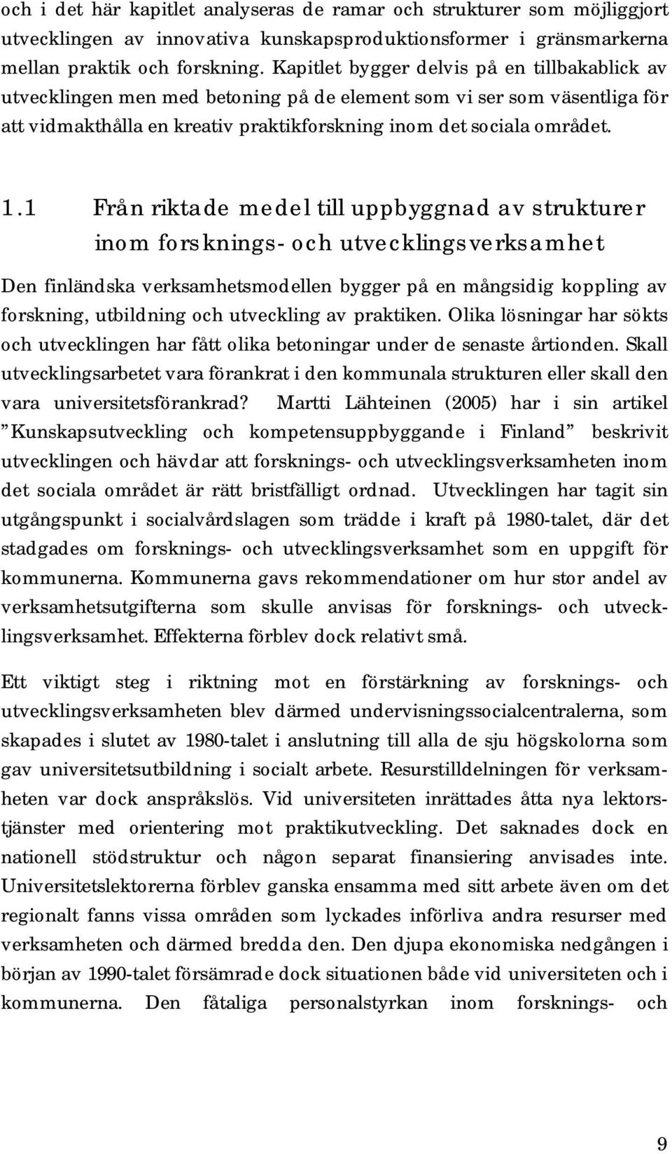 1 Från riktade medel till uppbyggnad av strukturer inom forsknings- och utvecklingsverksamhet Den finländska verksamhetsmodellen bygger på en mångsidig koppling av forskning, utbildning och