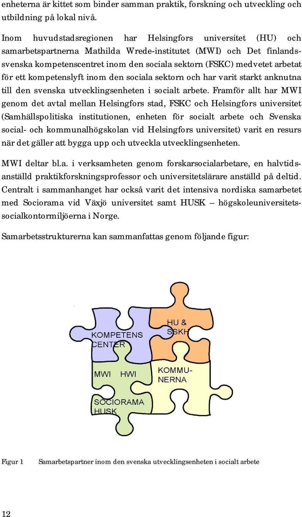 arbetat för ett kompetenslyft inom den sociala sektorn och har varit starkt anknutna till den svenska utvecklingsenheten i socialt arbete.
