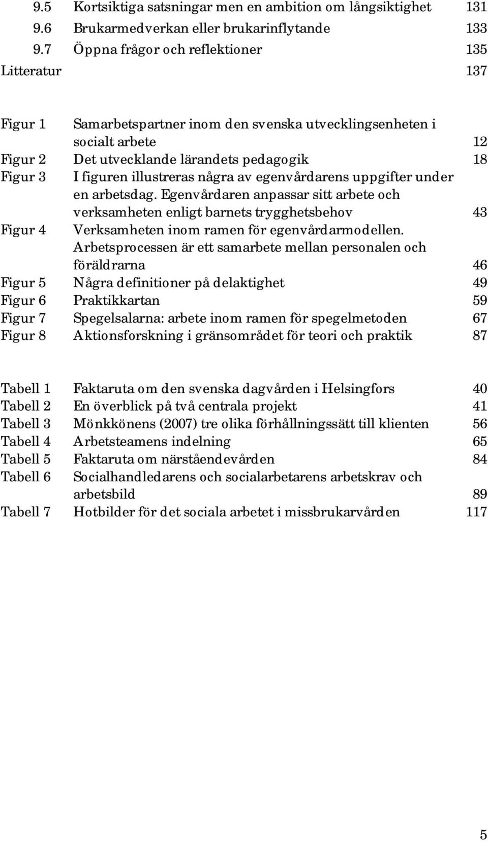 illustreras några av egenvårdarens uppgifter under en arbetsdag.