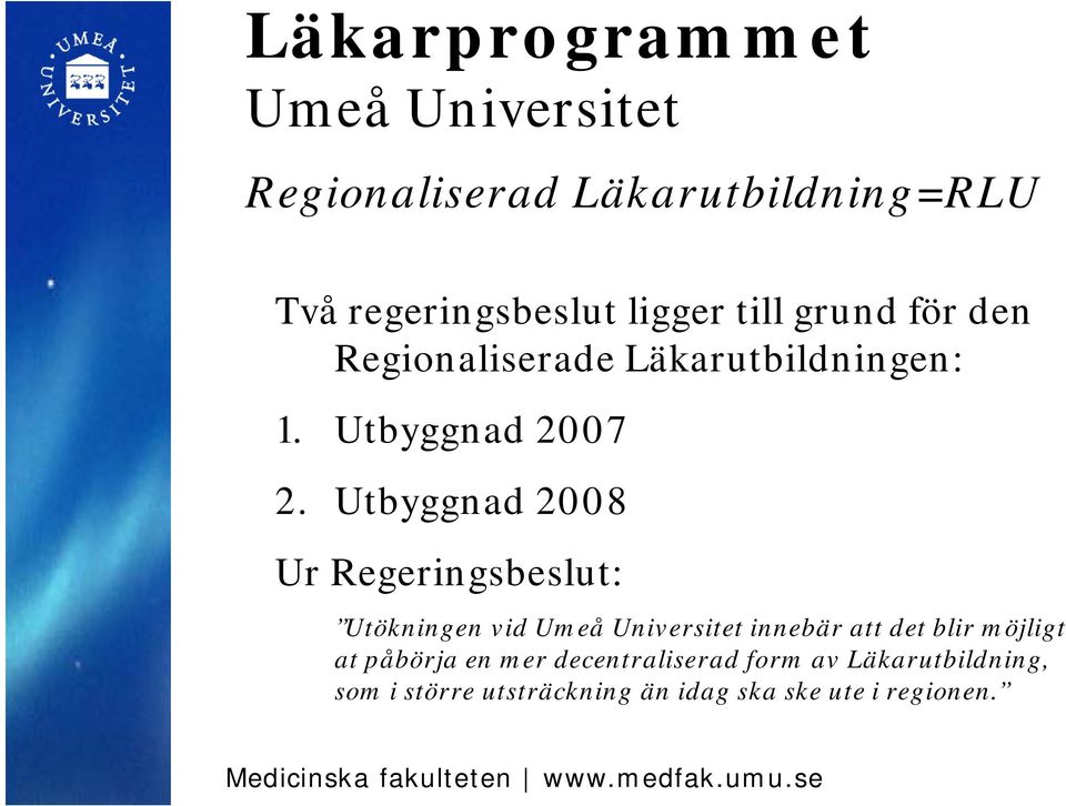 Utbyggnad 2008 Ur Regeringsbeslut: Utökningen vid innebär att det blir möjligt at