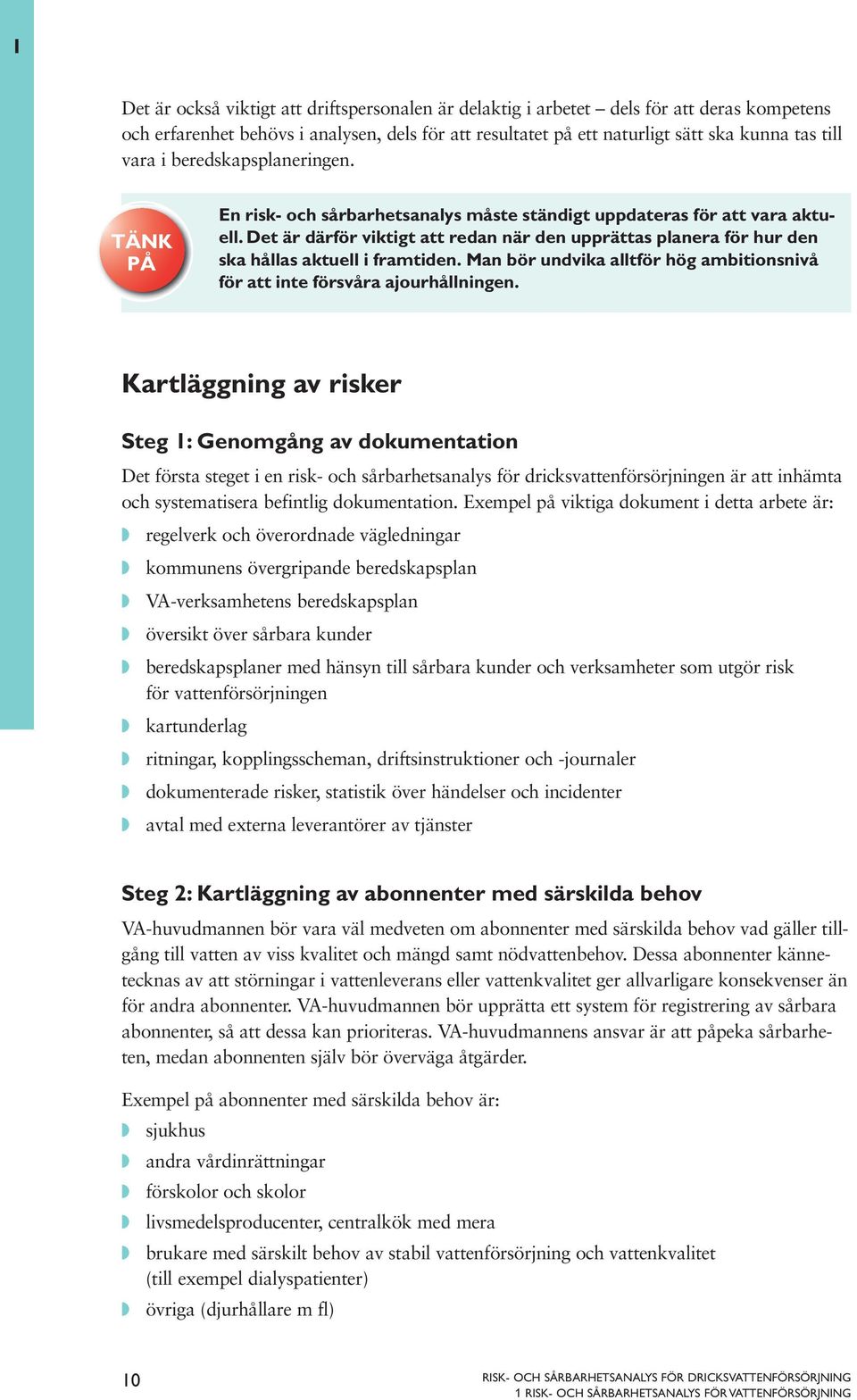 Det är därför viktigt att redan när den upprättas planera för hur den ska hållas aktuell i framtiden. Man bör undvika alltför hög ambitionsnivå för att inte försvåra ajourhållningen.