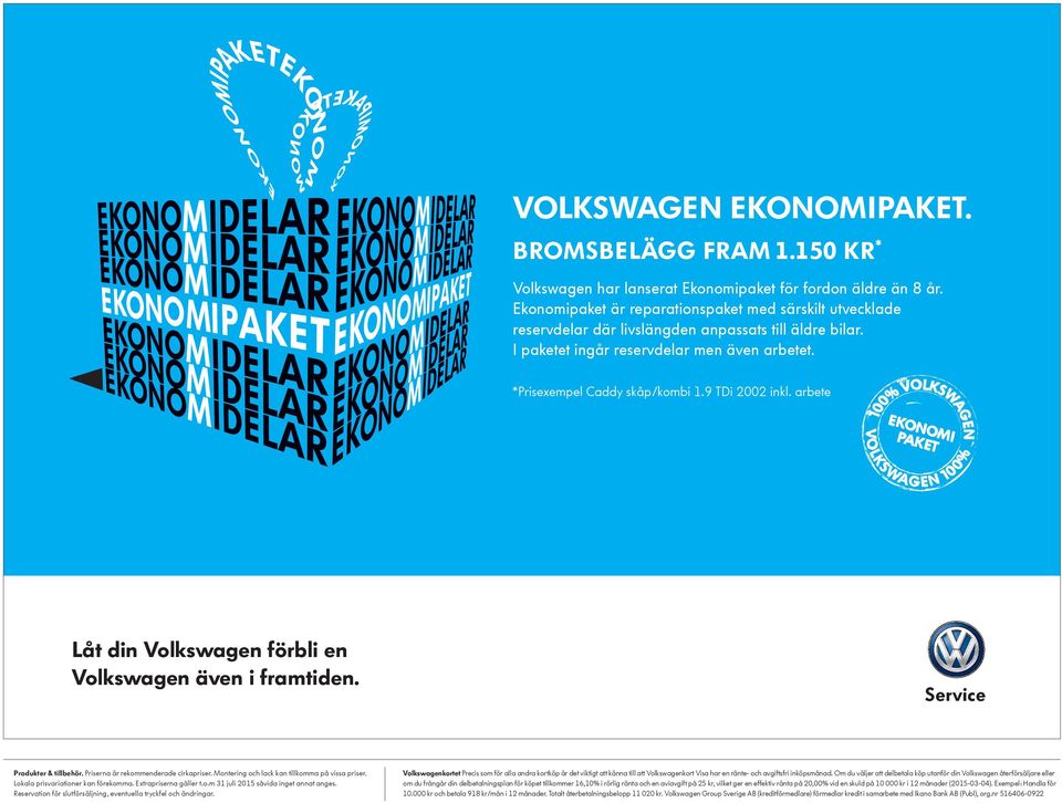 9 TDi 2002 inkl. arbete Låt din Volkswagen förbli en Volkswagen även i framtiden. Produkter & tillbehör. Priserna är rekommenderade cirkapriser. Montering och lack kan tillkomma på vissa priser.