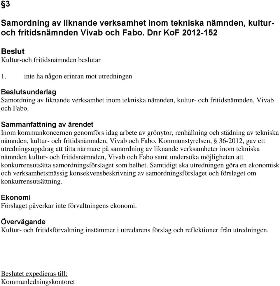 Sammanfattning av ärendet Inom kommunkoncernen genomförs idag arbete av grönytor, renhållning och städning av tekniska nämnden, kultur- och fritidsnämnden, Vivab och Fabo.