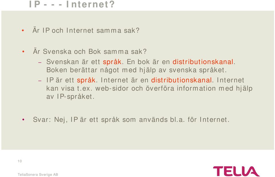 Boken berättar något med hjälp av svenska språket. IP är ett språk.