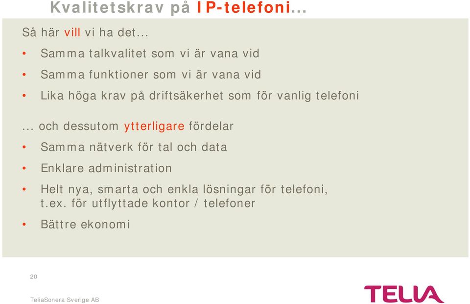 driftsäkerhet som för vanlig telefoni.