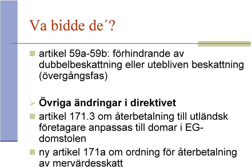 beskattning (övergångsfas) Övriga ändringar i direktivet artikel 171.