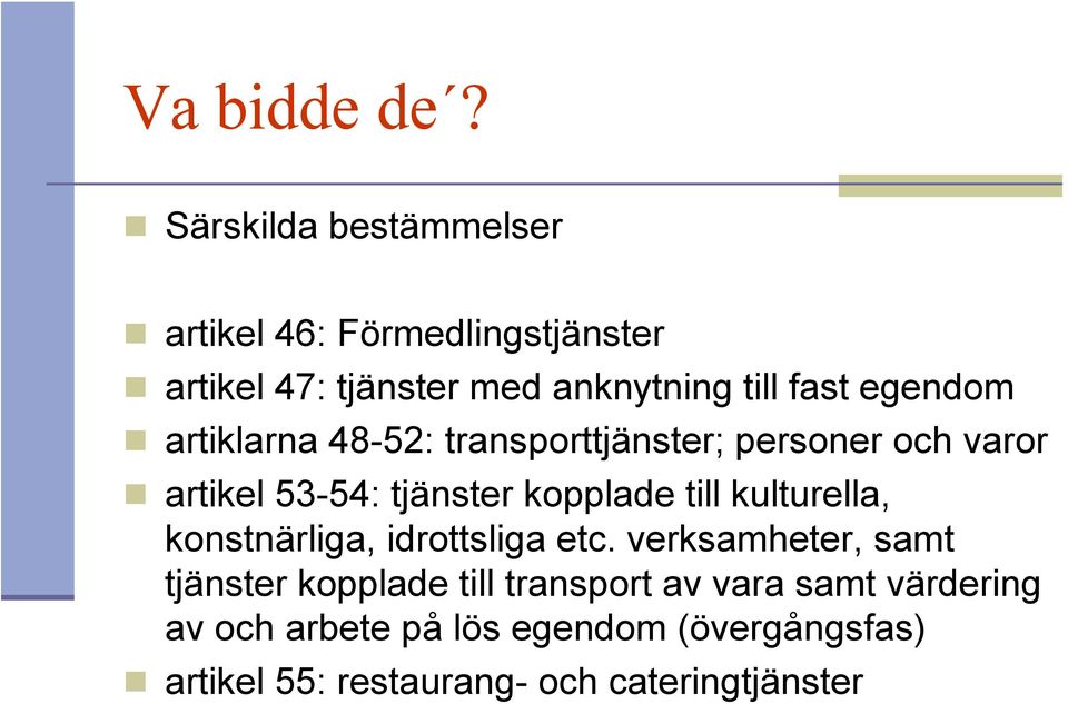 egendom artiklarna 48-52: transporttjänster; personer och varor artikel 53-54: tjänster kopplade till