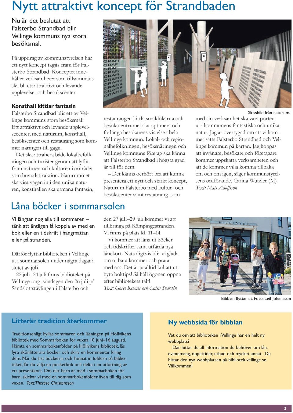 Konceptet innehåller verksamheter som tillsammans ska bli ett attraktivt och levande upplevelse- och besökscenter.