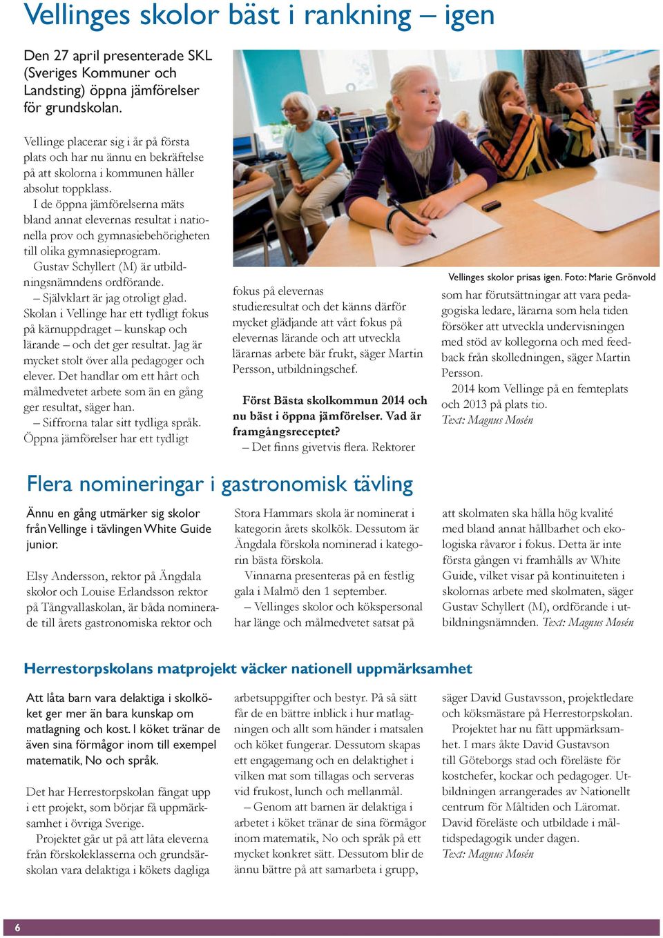 I de öppna jämförelserna mäts bland annat elevernas resultat i nationella prov och gymnasiebehörigheten till olika gymnasieprogram. Gustav Schyllert (M) är utbildningsnämndens ordförande.