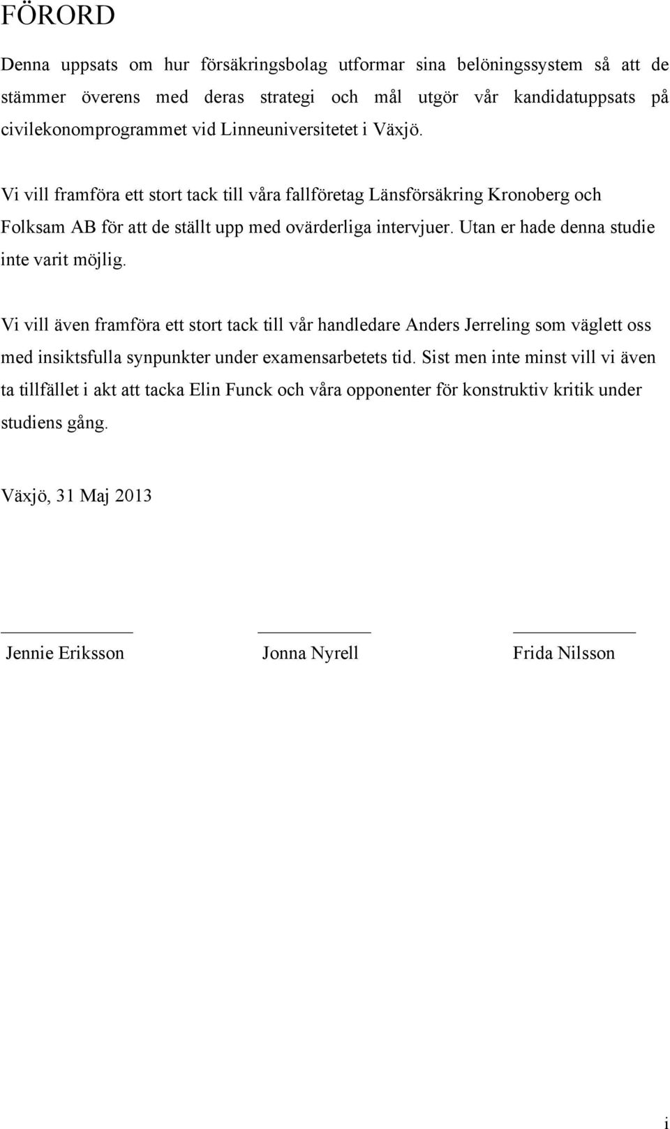 Utan er hade denna studie inte varit möjlig.
