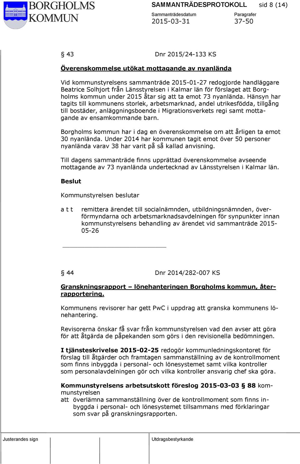 Hänsyn har tagits till kommunens storlek, arbetsmarknad, andel utrikesfödda, tillgång till bostäder, anläggningsboende i Migrationsverkets regi samt mottagande av ensamkommande barn.