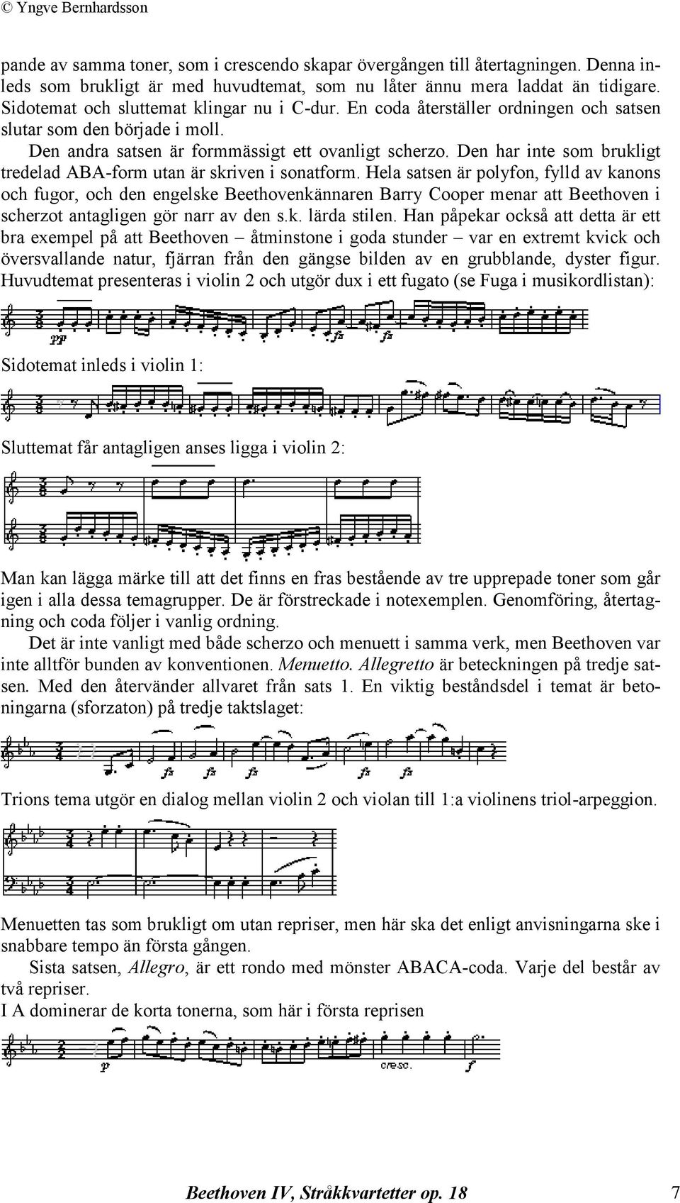 Den har inte som brukligt tredelad ABA-form utan är skriven i sonatform.