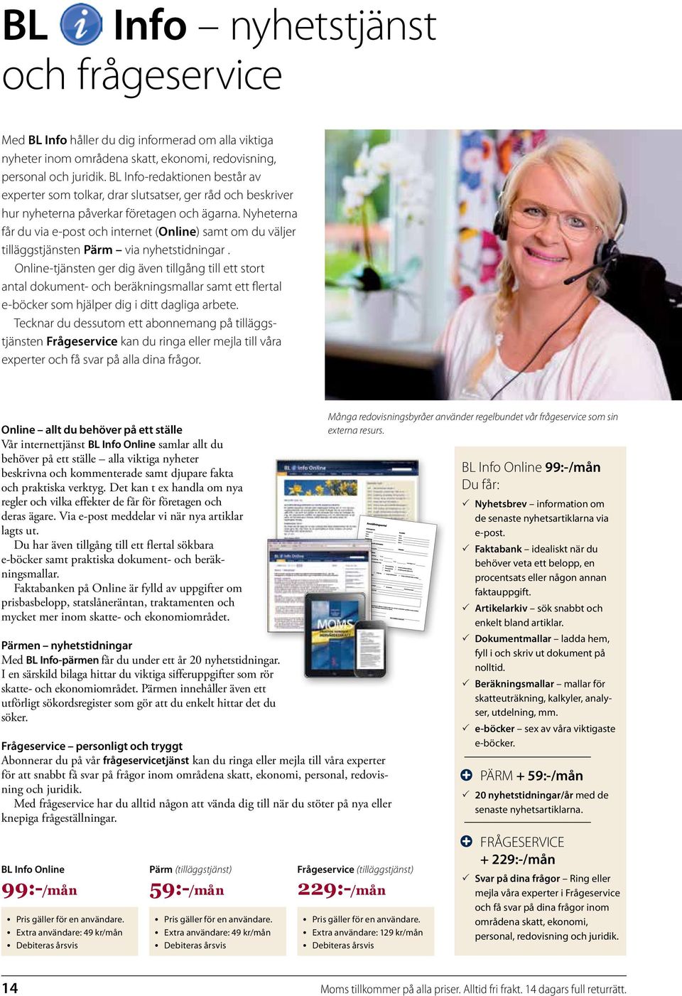 Nyheterna får du via e-post och internet (Online) samt om du väljer tilläggstjänsten Pärm via nyhetstidningar.