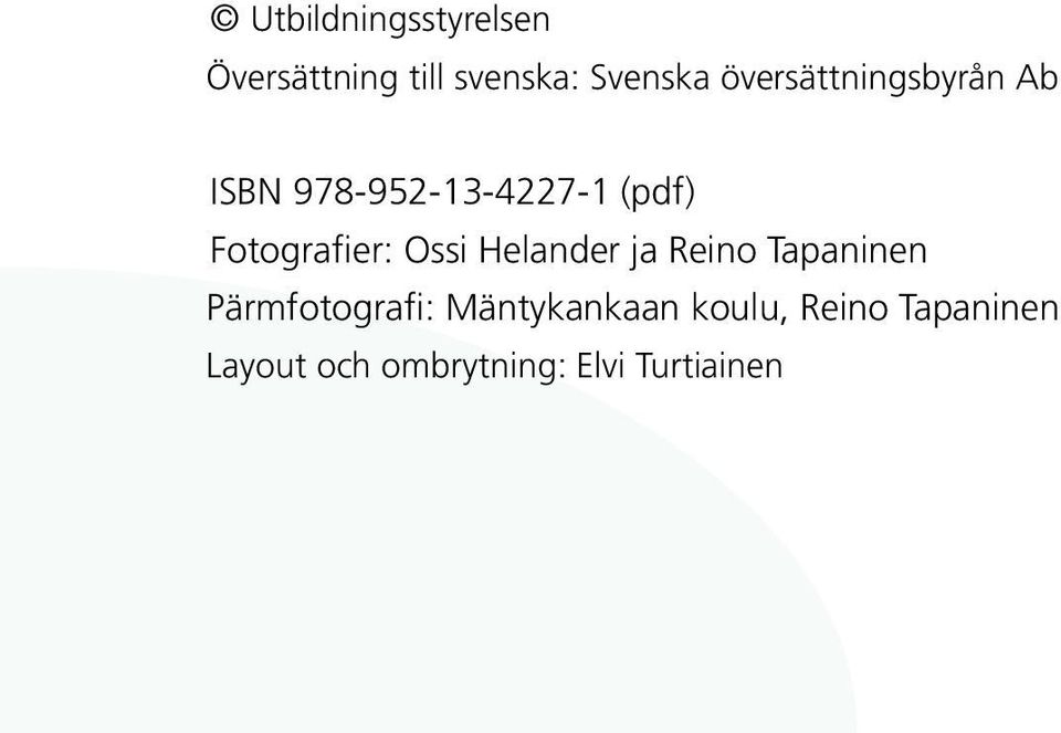 Fotografier: Ossi Helander ja Reino Tapaninen Pärmfotografi: