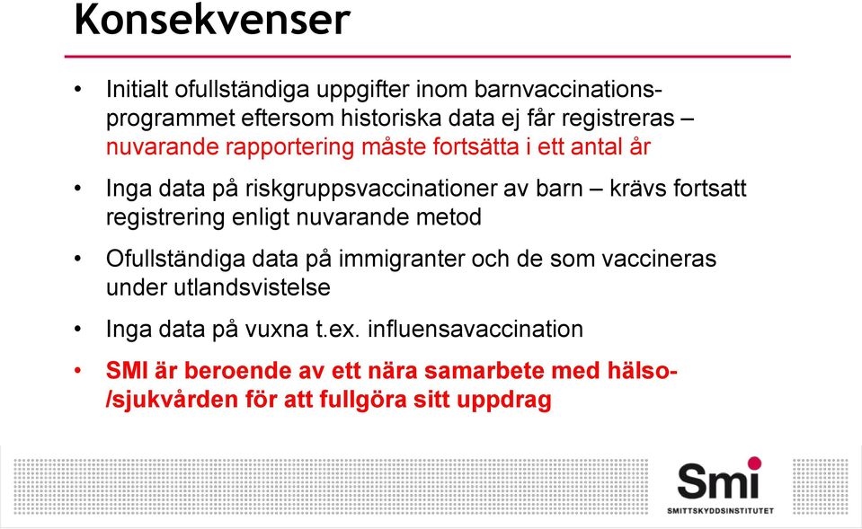 registrering enligt nuvarande metod Ofullständiga data på immigranter och de som vaccineras under utlandsvistelse Inga