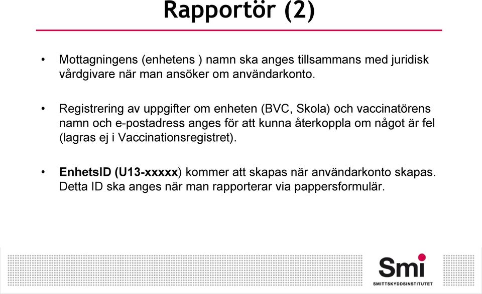 Registrering av uppgifter om enheten (BVC, Skola) och vaccinatörens namn och e-postadress anges för att