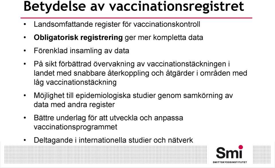 återkoppling och åtgärder i områden med låg vaccinationstäckning Möjlighet till epidemiologiska studier genom samkörning av