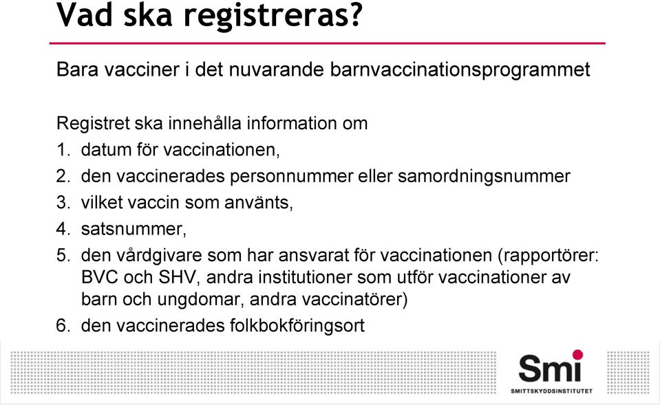 datum för vaccinationen, 2. den vaccinerades personnummer eller samordningsnummer 3.