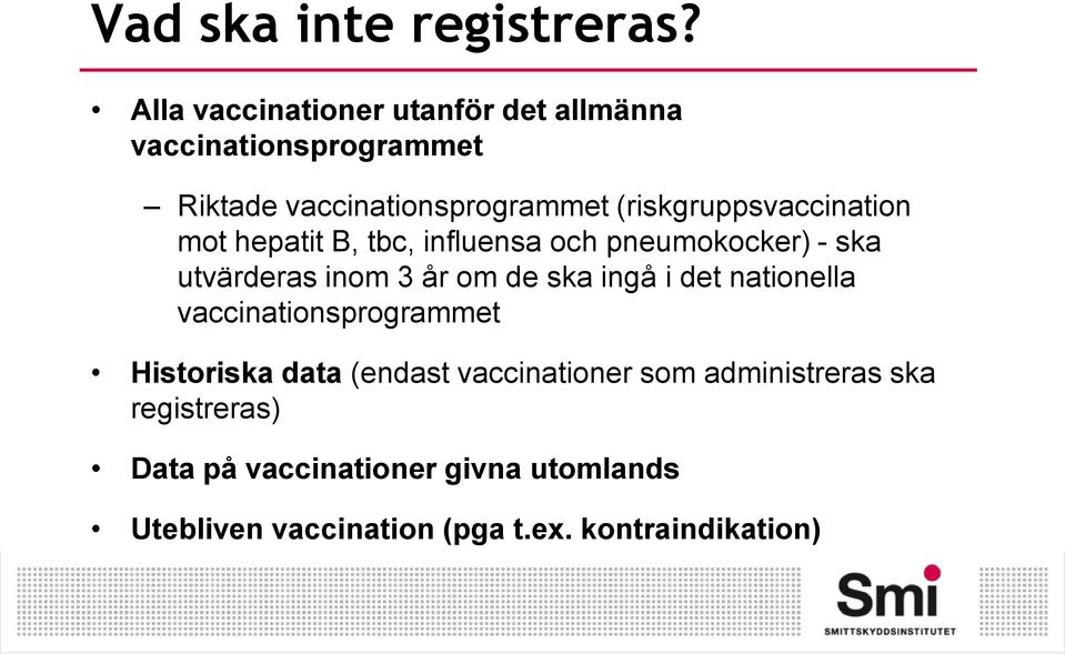 (riskgruppsvaccination mot hepatit B, tbc, influensa och pneumokocker) - ska utvärderas inom 3 år om de ska