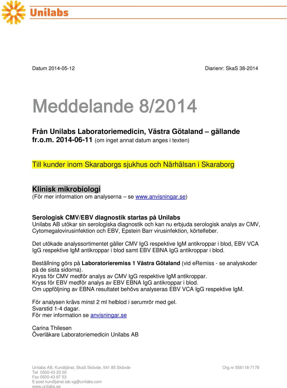 se) Serologisk CMV/EBV diagnostik startas på Unilabs Unilabs AB utökar sin serologiska diagnostik och kan nu erbjuda serologisk analys av CMV, Cytomegalovirusinfektion och EBV, Epstein Barr