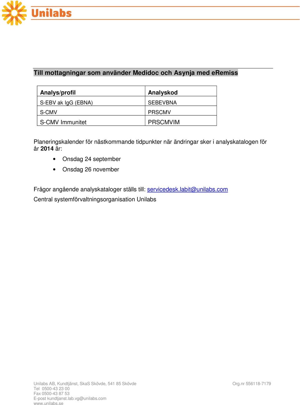 ändringar sker i analyskatalogen för år 2014 är: Onsdag 24 september Onsdag 26 november Frågor angående