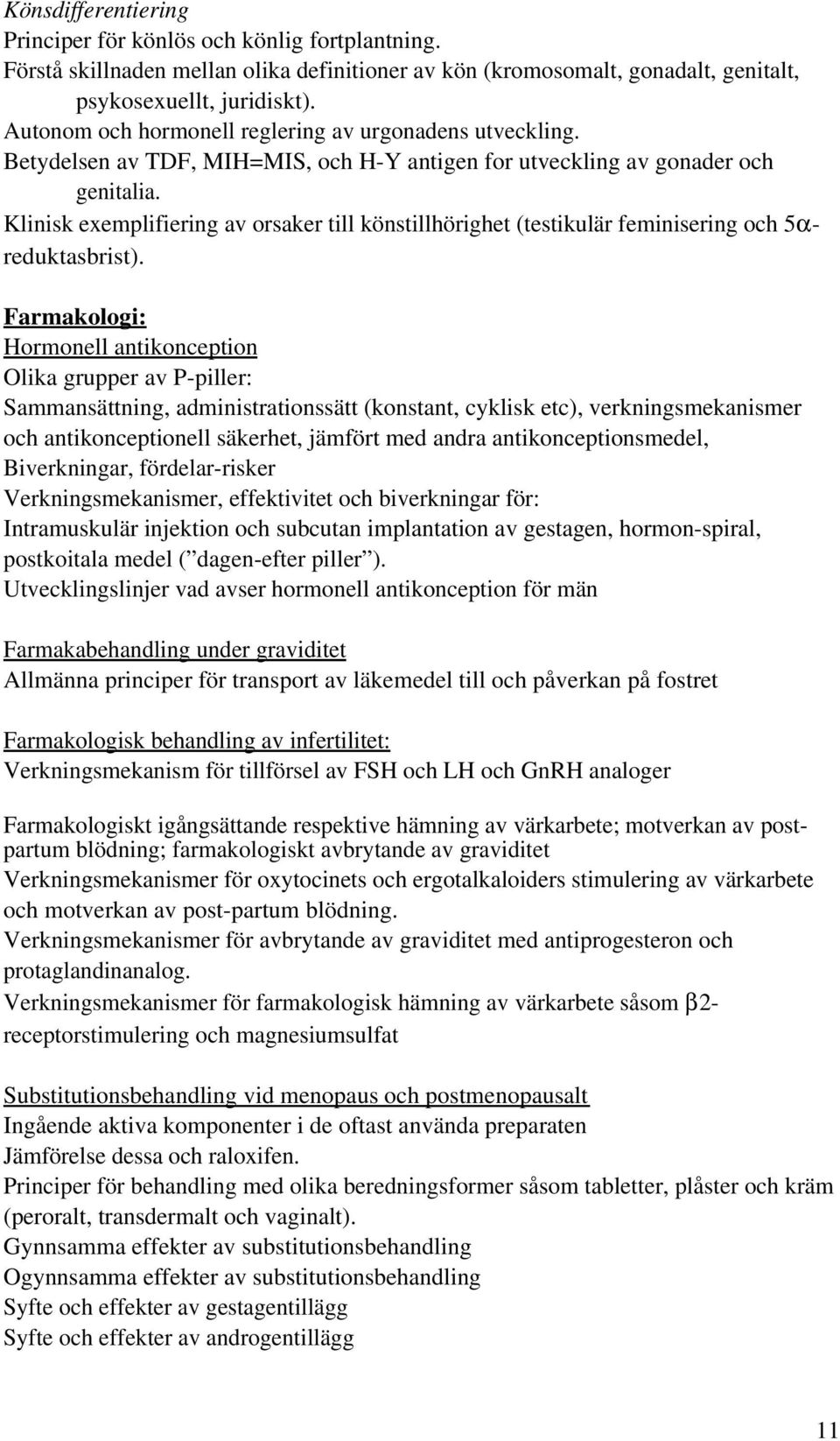 Klinisk exemplifiering av orsaker till könstillhörighet (testikulär feminisering och 5αreduktasbrist).