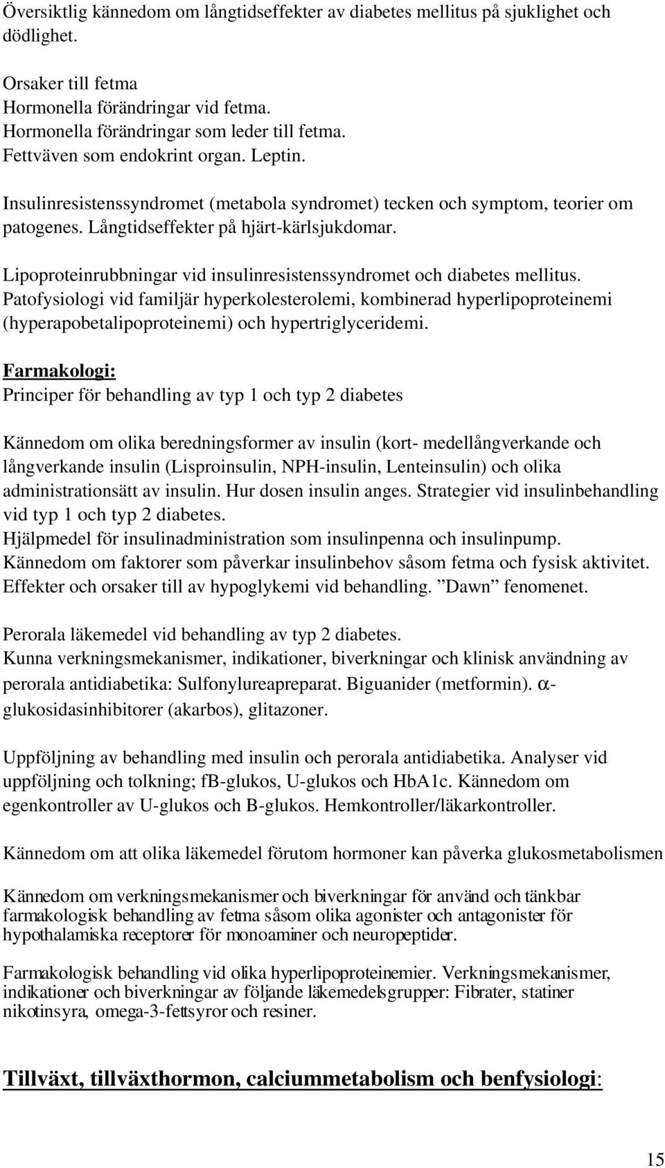 Lipoproteinrubbningar vid insulinresistenssyndromet och diabetes mellitus.