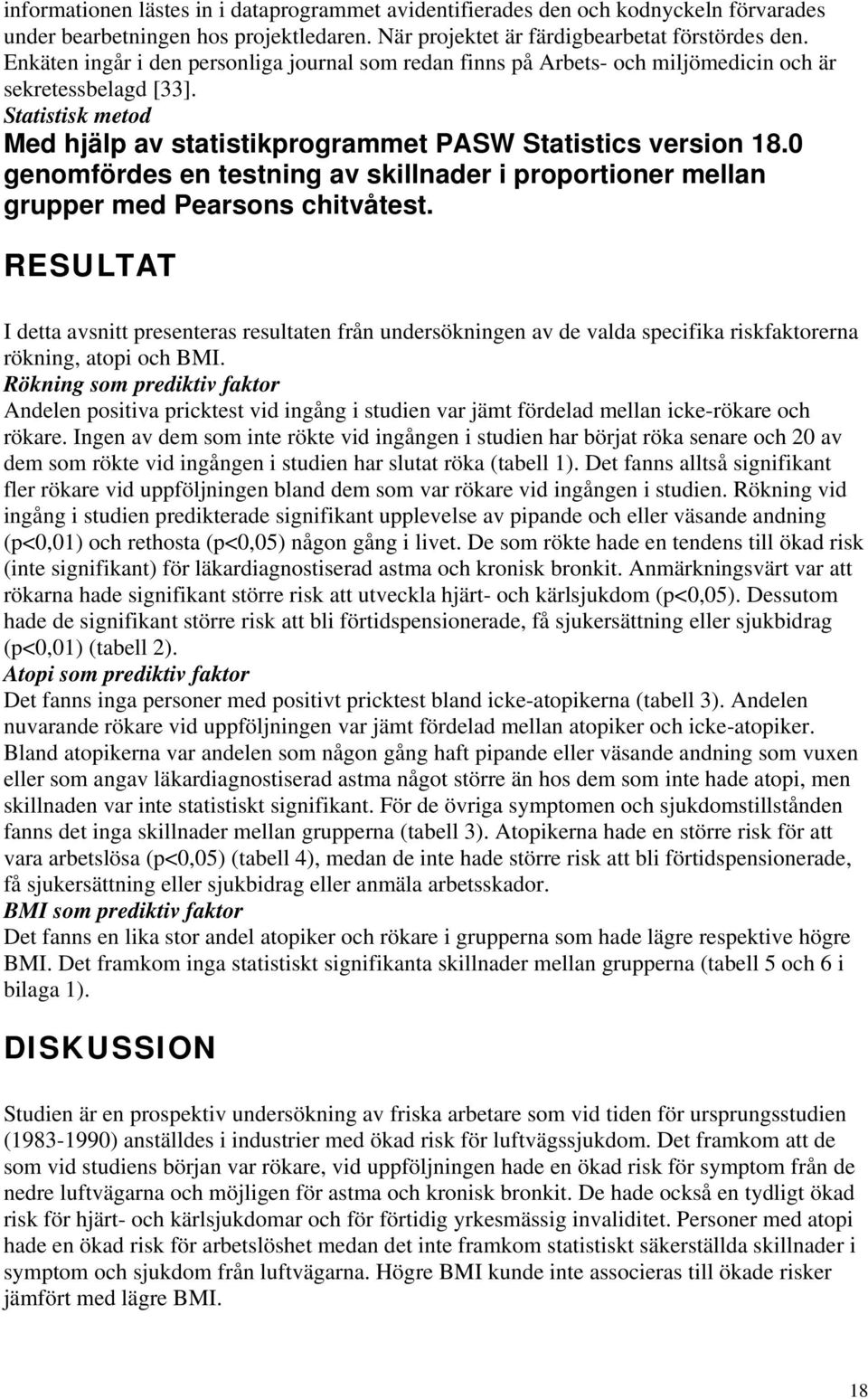 0 genomfördes en testning av skillnader i proportioner mellan grupper med Pearsons chitvåtest.