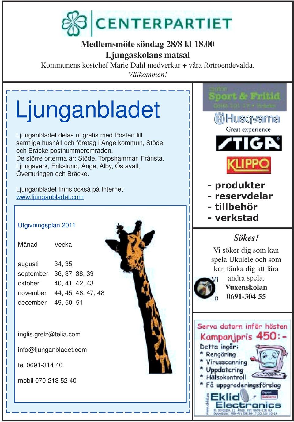 De större orterrna är: Stöde, Torpshammar, Fränsta, Ljungaverk, Erikslund, Ånge, Alby, Östavall, Överturingen och Bräcke. Ljunganbladet finns också på Internet www.ljunganbladet.