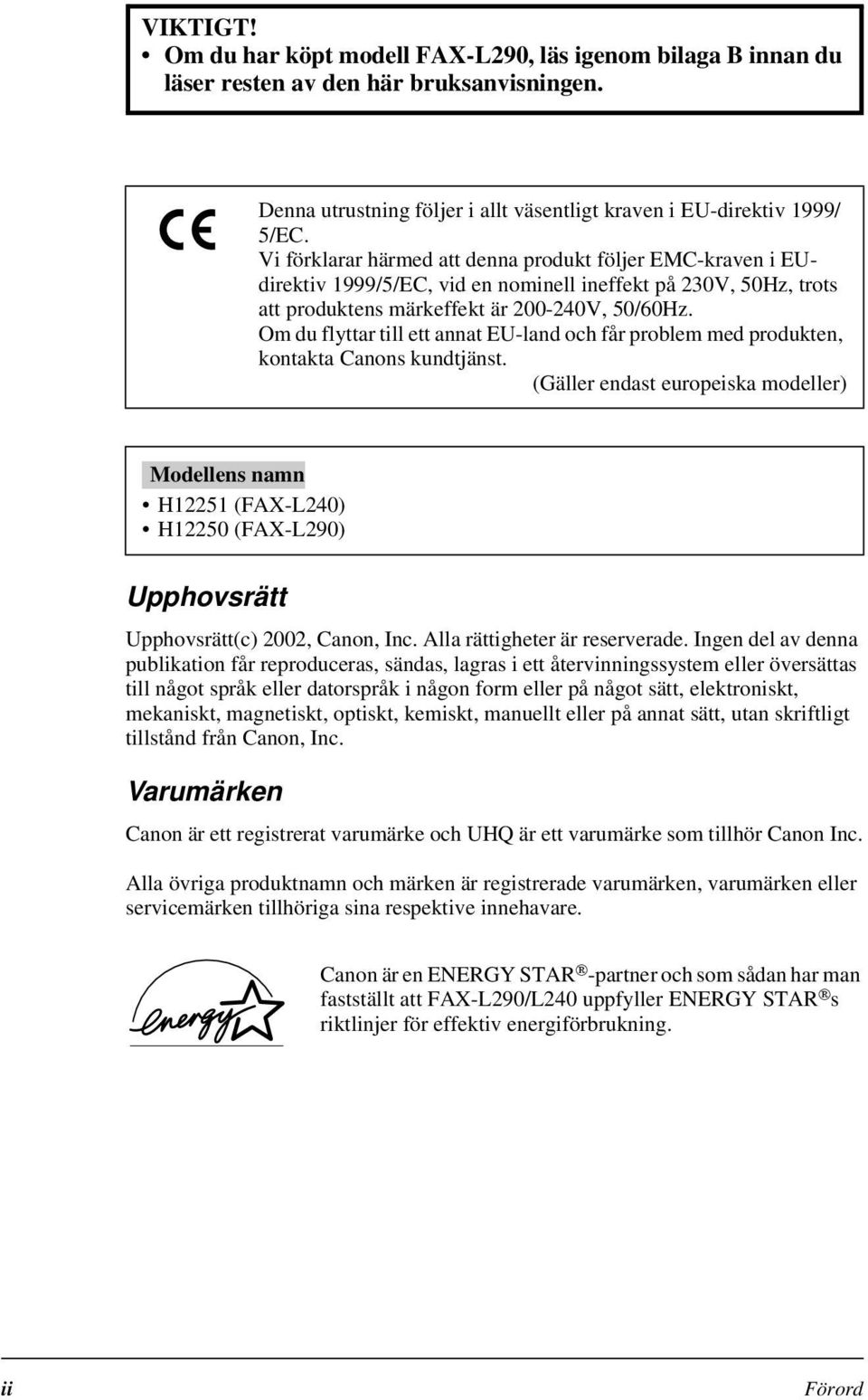 Om du flyttar till ett annat EU-land och får problem med produkten, kontakta Canons kundtjänst.