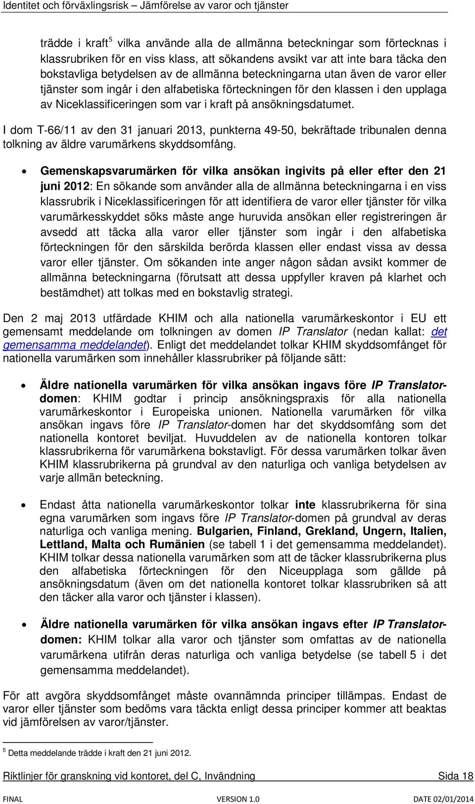 I dom T-66/11 av den 31 januari 2013, punkterna 49-50, bekräftade tribunalen denna tolkning av äldre varumärkens skyddsomfång.