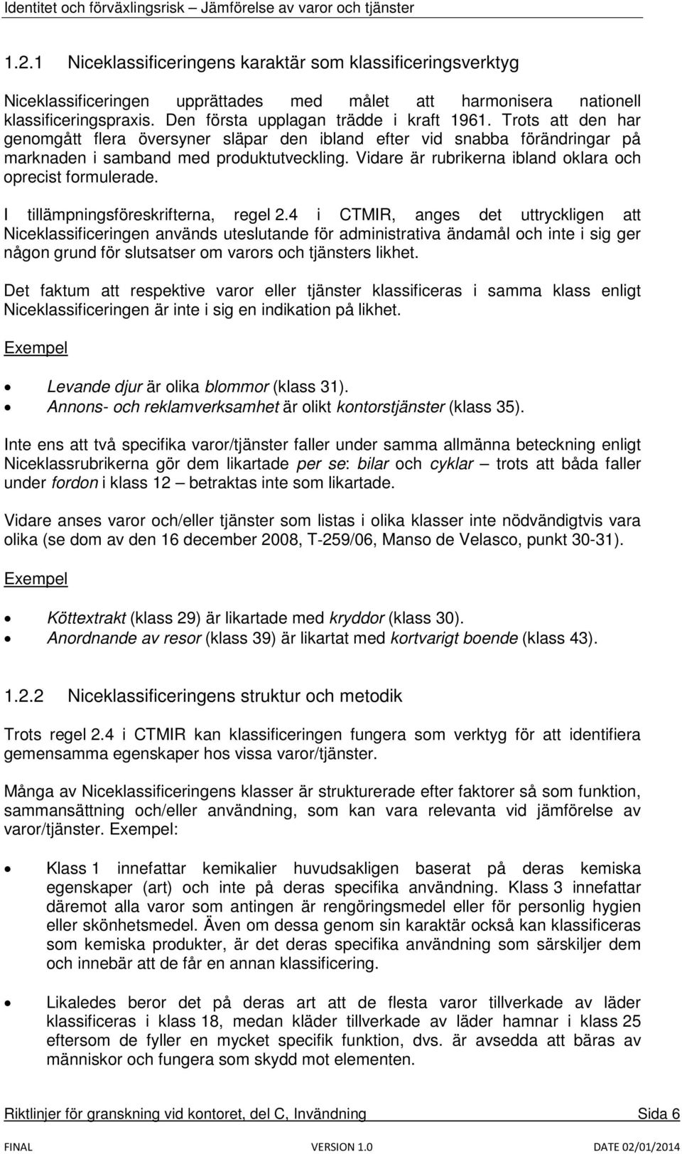 I tillämpningsföreskrifterna, regel 2.