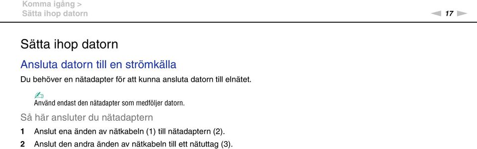 Använd endast den nätadapter som medföljer datorn.