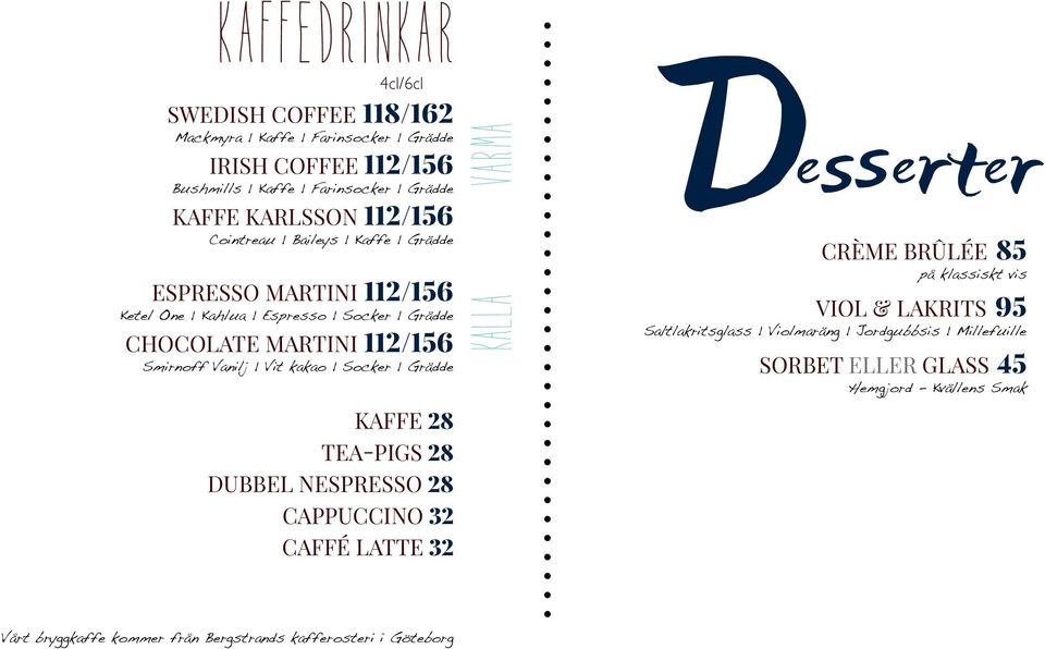 Socker Grädde KAFFE 28 TEA-PIGS 28 DUBBEL NESPRESSO 28 CAPPUCCINO 32 CAFFÉ LATTE 32 Varma Kalla Desserter CRÈME BRÛLÉE 85 på klassiskt vis VIOL & LAKRITS