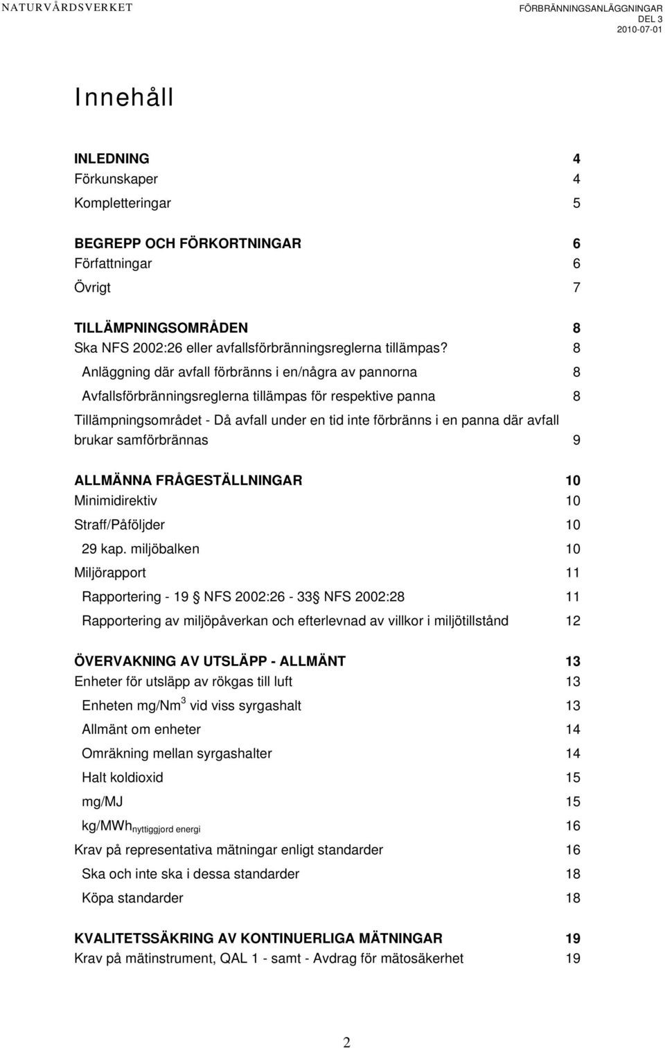 avfall brukar samförbrännas 9 ALLMÄNNA FRÅGESTÄLLNINGAR 10 Minimidirektiv 10 Straff/Påföljder 10 29 kap.