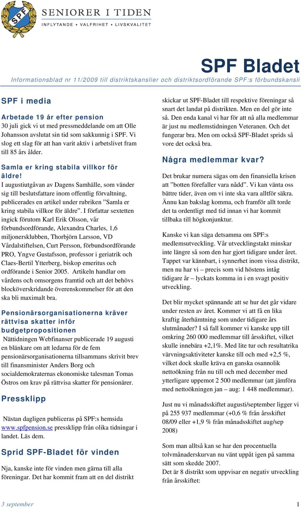 I augustiutgåvan av Dagens Samhälle, som vänder sig till beslutsfattare inom offentlig förvaltning, publicerades en artikel under rubriken Samla er kring stabila villkor för äldre.