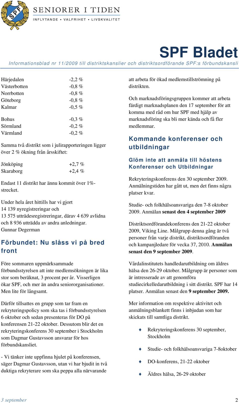 Under hela året hittills har vi gjort 14 139 nyregistreringar och 13 575 utträdesregistreringar, därav 4 639 avlidna och 8 936 utträdda av andra anledningar.