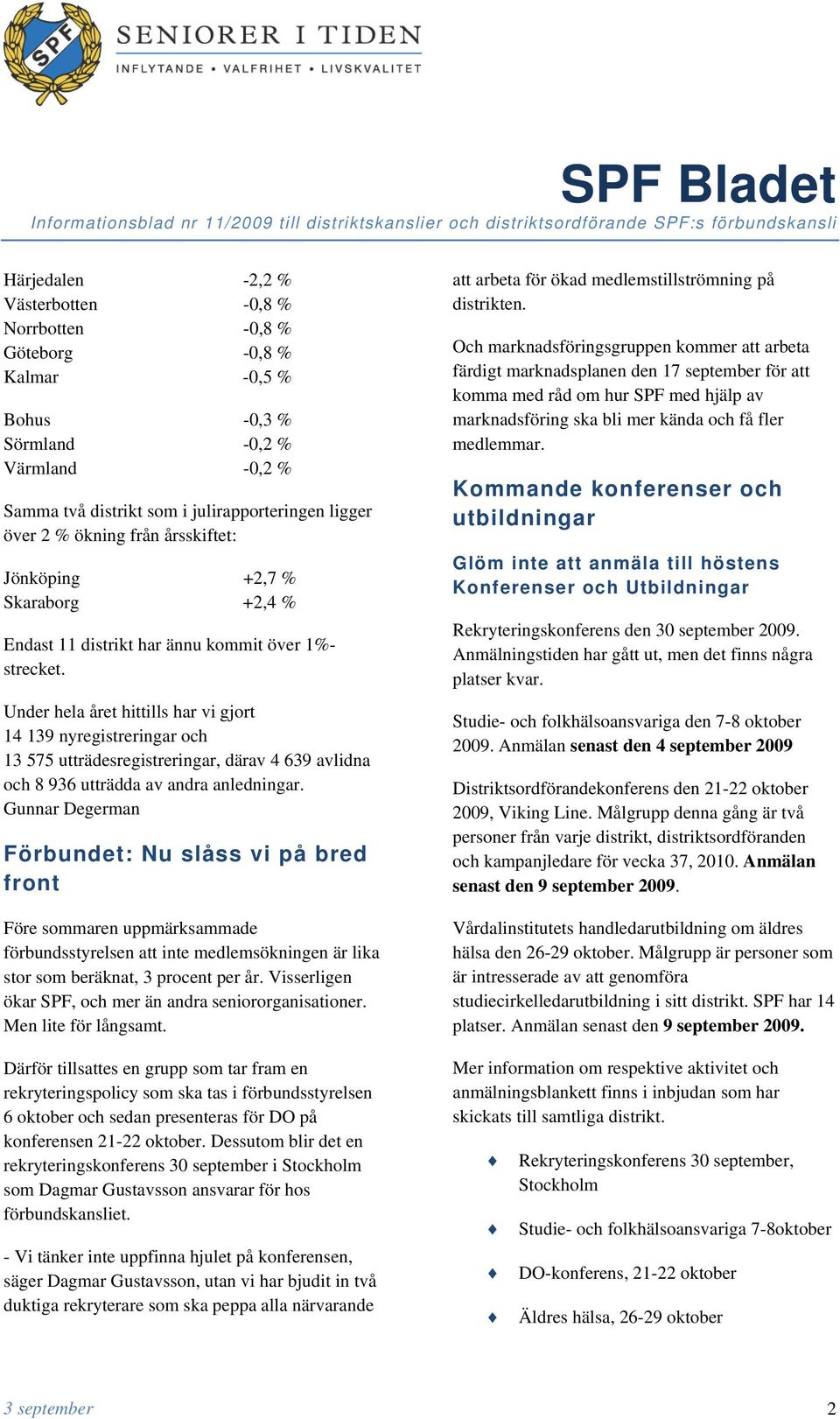 Under hela året hittills har vi gjort 14 139 nyregistreringar och 13 575 utträdesregistreringar, därav 4 639 avlidna och 8 936 utträdda av andra anledningar.