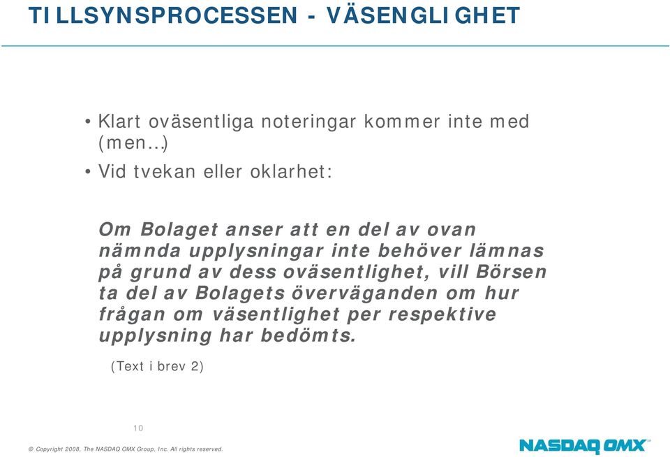 behöver lämnas på grund av dess oväsentlighet, vill Börsen ta del av Bolagets
