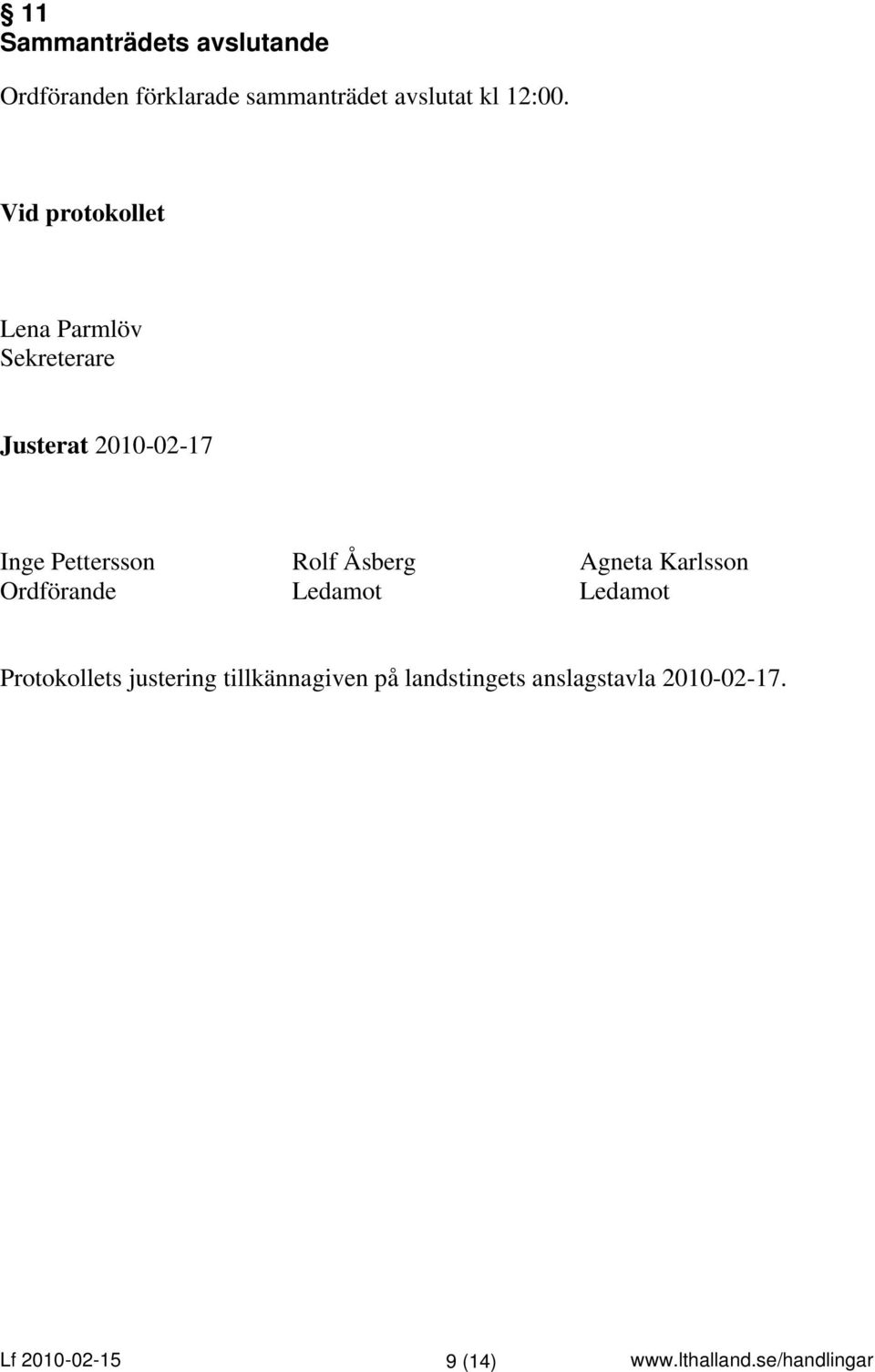 Vid protokollet Lena Parmlöv Sekreterare Justerat 2010-02-17 Inge