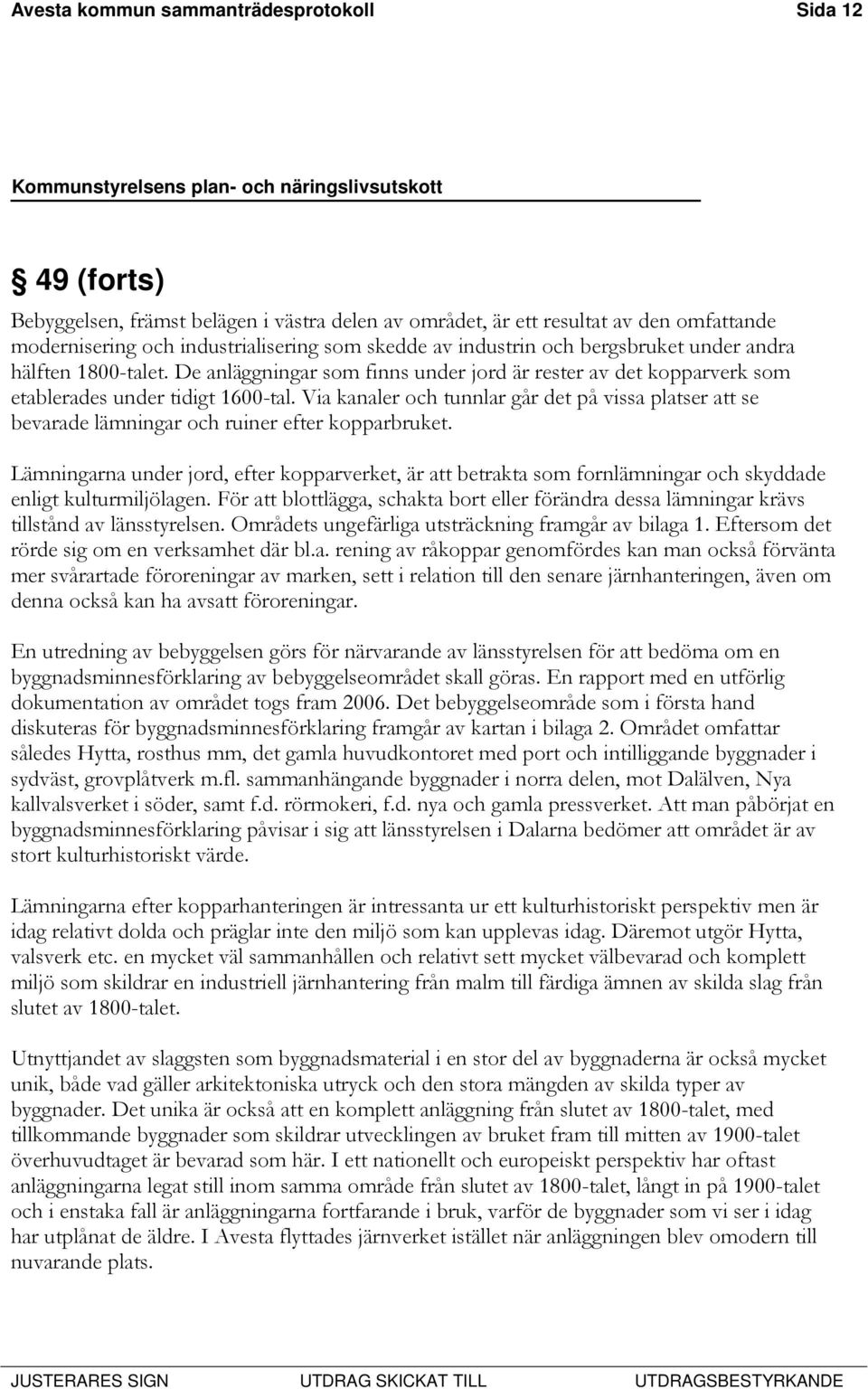 Via kanaler och tunnlar går det på vissa platser att se bevarade lämningar och ruiner efter kopparbruket.