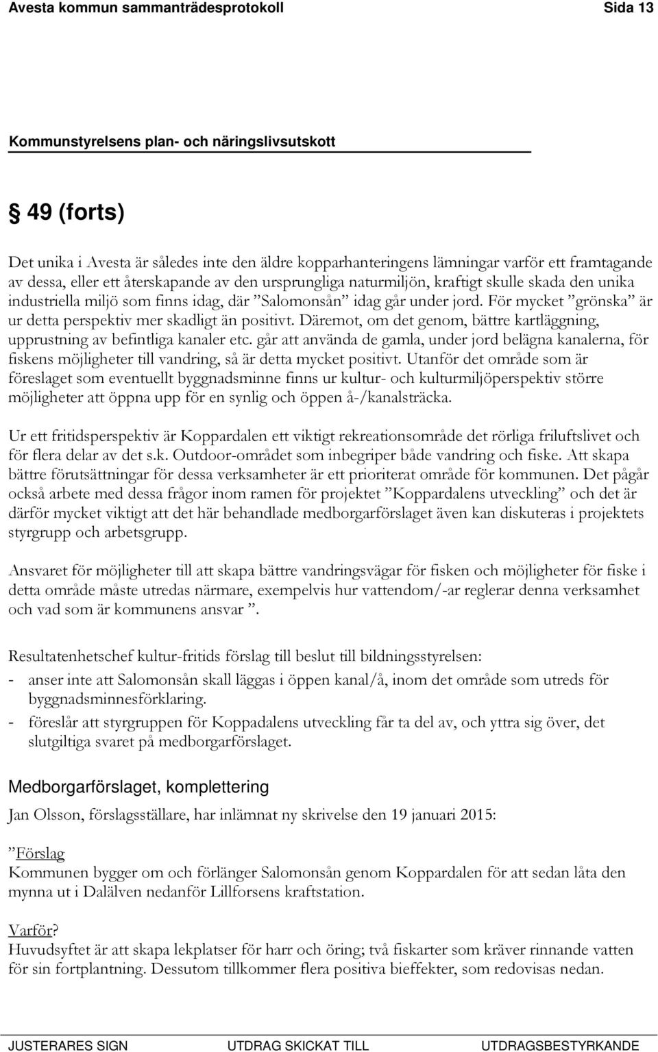 Däremot, om det genom, bättre kartläggning, upprustning av befintliga kanaler etc.