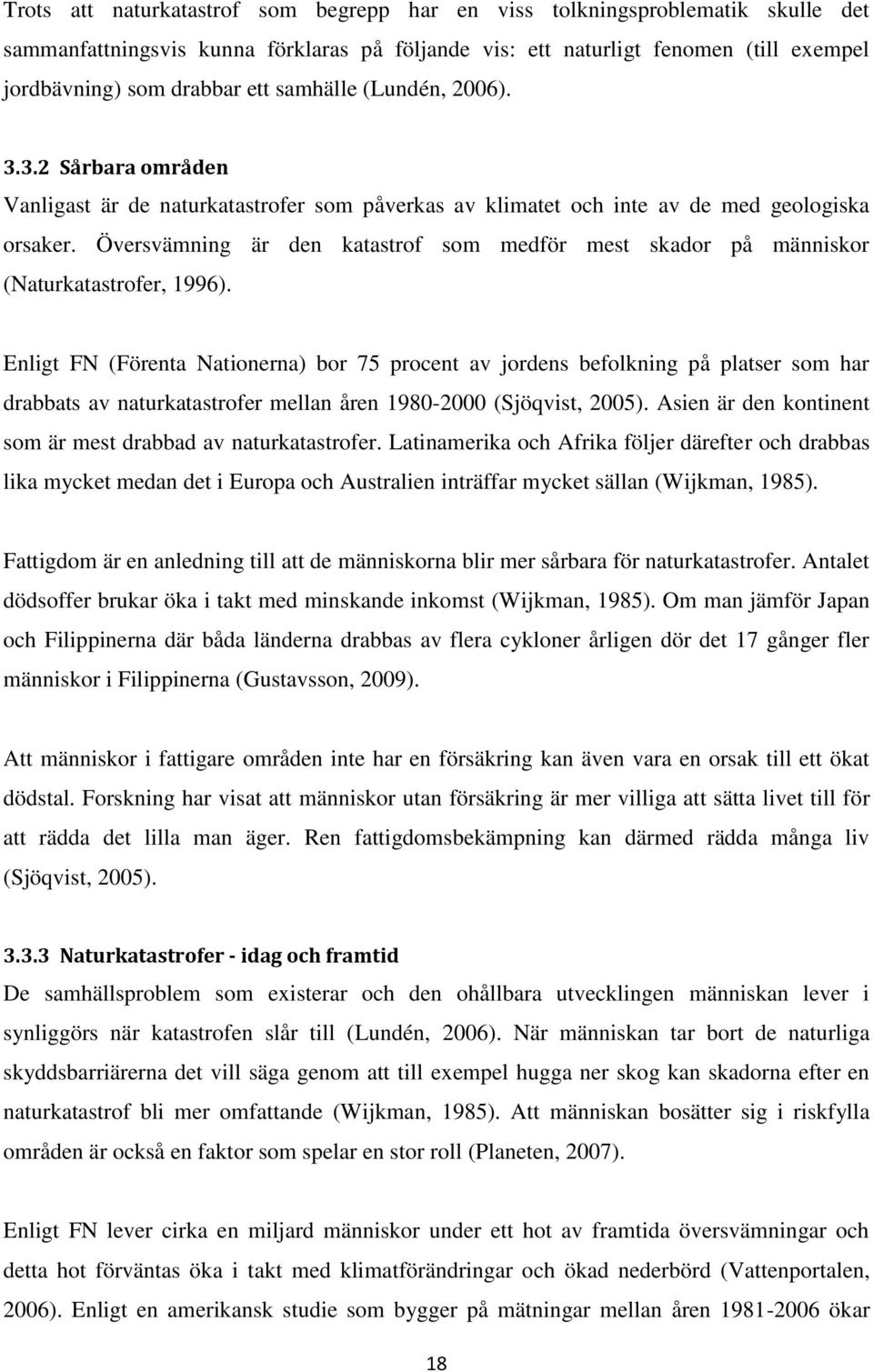Översvämning är den katastrof som medför mest skador på människor (Naturkatastrofer, 1996).