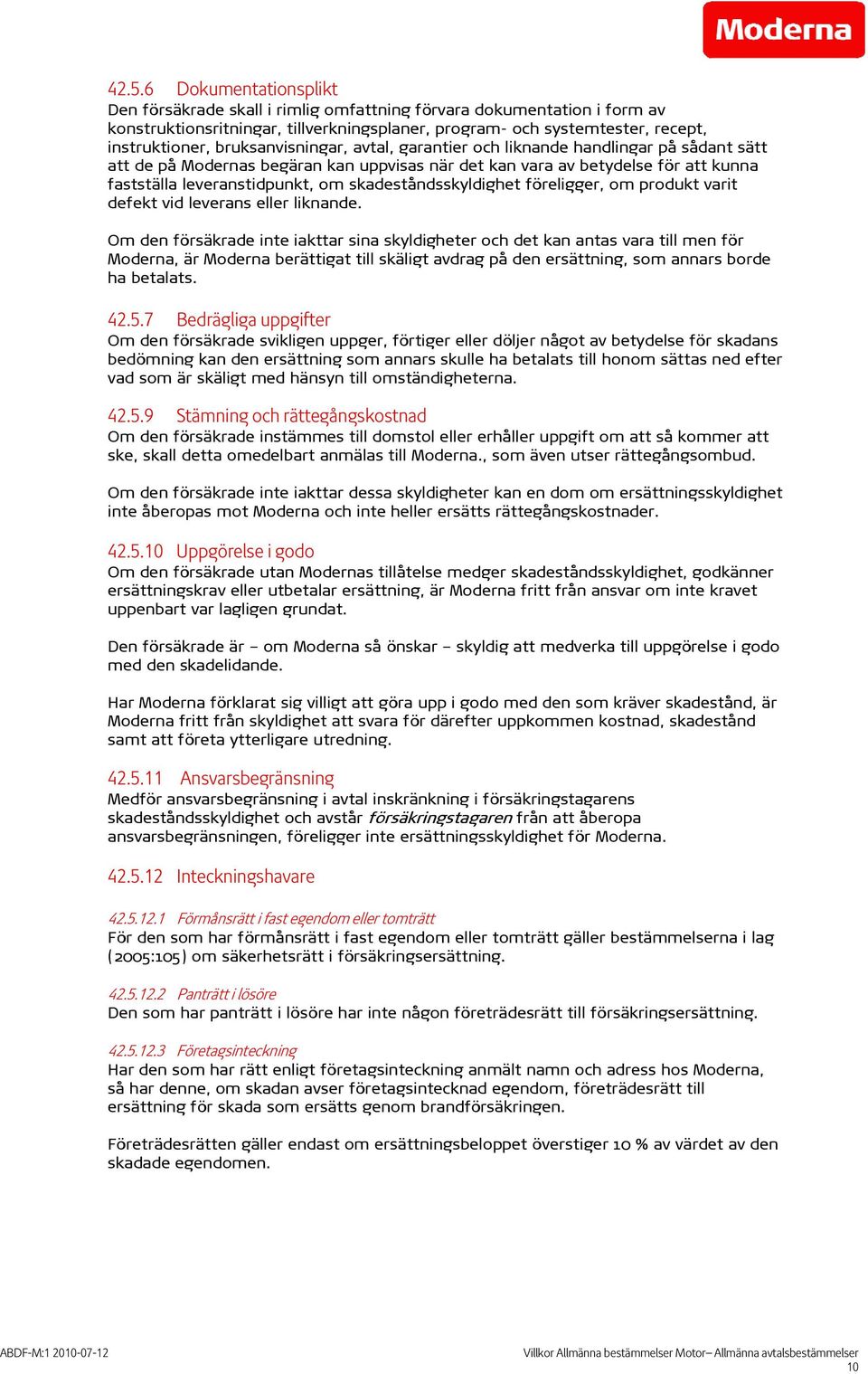 skadeståndsskyldighet föreligger, om produkt varit defekt vid leverans eller liknande.
