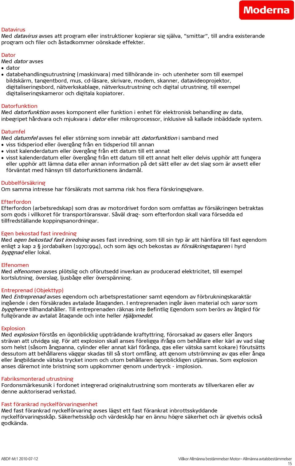 datavideoprojektor, digitaliseringsbord, nätverkskablage, nätverksutrustning och digital utrustning, till exempel digitaliseringskameror och digitala kopiatorer.
