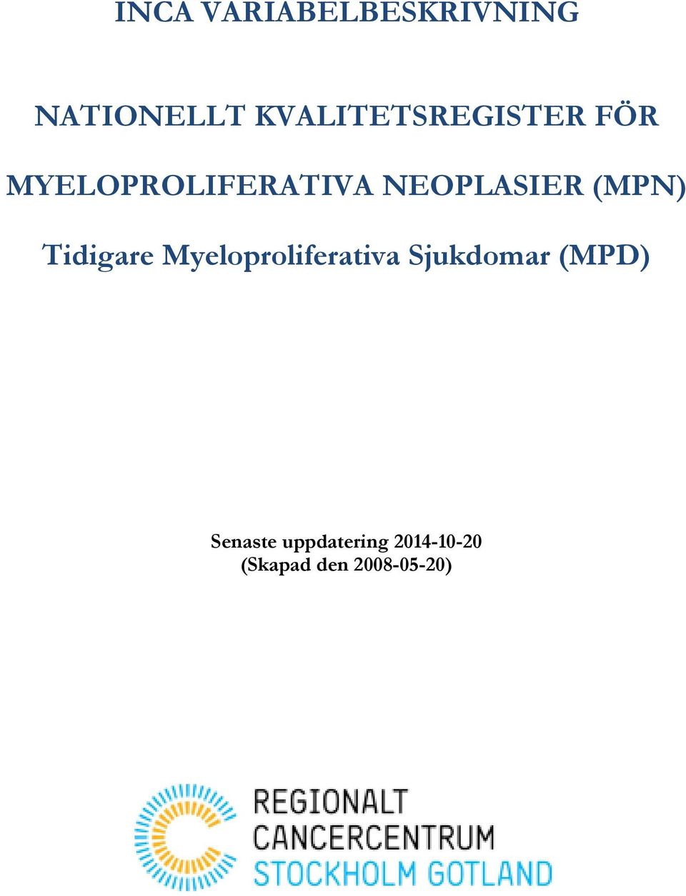 NEOPLASIER (MPN) Tidigare Myeloproliferativa