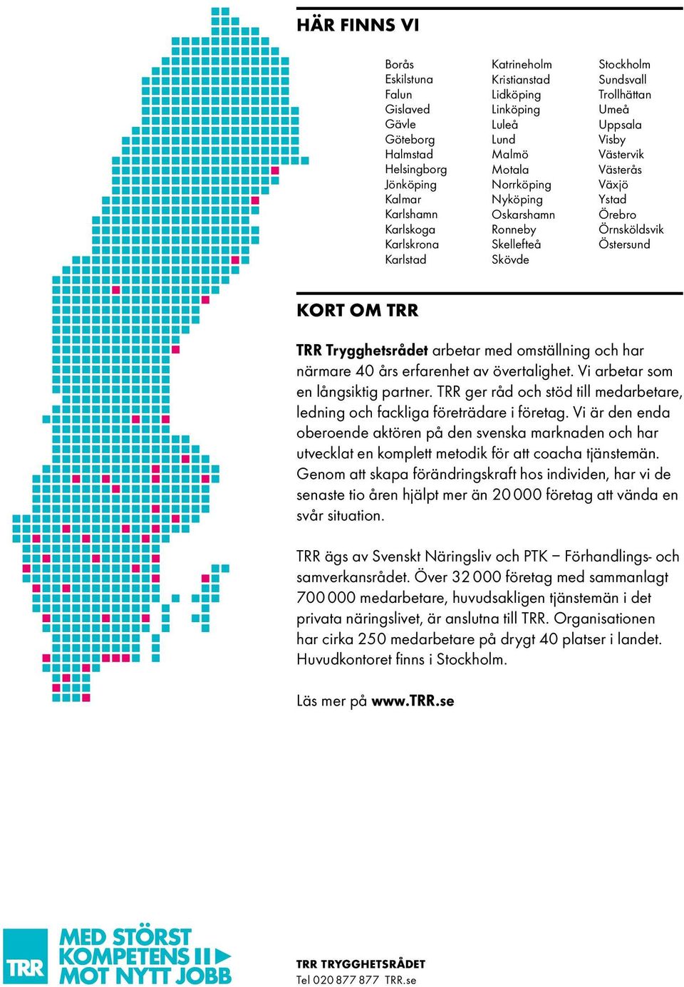 Trygghetsrådet arbetar med omställning och har närmare 40 års erfarenhet av övertalighet. Vi arbetar som en långsiktig partner.