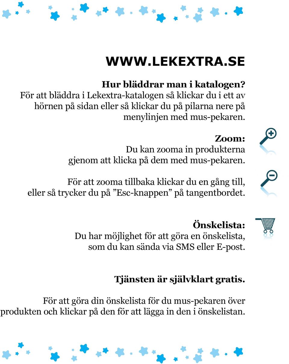 Zoom: Du kan zooma in produkterna gjenom att klicka på dem med mus-pekaren.